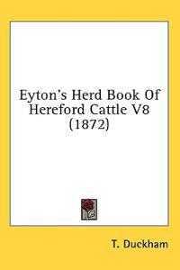 Eyton's Herd Book Of Hereford Cattle V8 (1872)