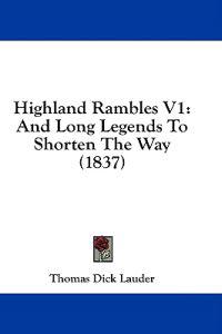 Highland Rambles V1: And Long Legends To Shorten The Way (1837)