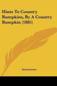 Hints To Country Bumpkins, By A Country Bumpkin (1885)