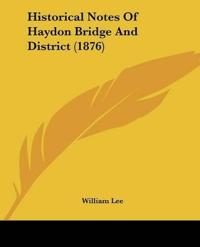 Historical Notes Of Haydon Bridge And District (1876)