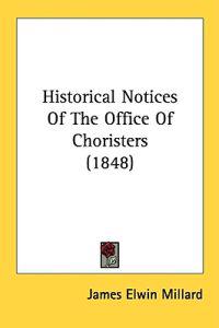 Historical Notices Of The Office Of Choristers (1848)