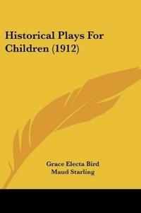Historical Plays For Children (1912)