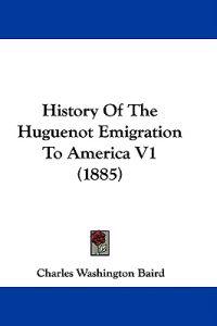 History Of The Huguenot Emigration To America V1 (1885)