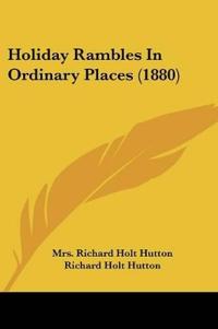 Holiday Rambles In Ordinary Places (1880)