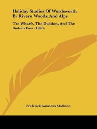 Holiday Studies Of Wordsworth By Rivers, Woods, And Alps