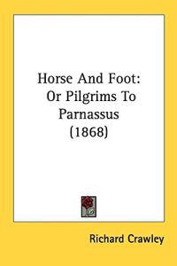 Horse And Foot: Or Pilgrims To Parnassus (1868)