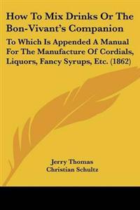 How To Mix Drinks Or The Bon-Vivant's Companion