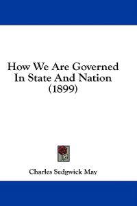 How We Are Governed In State And Nation (1899)