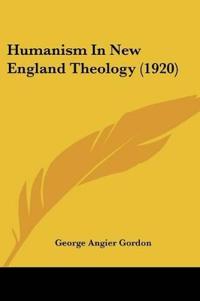 Humanism In New England Theology (1920)