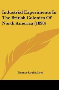 Industrial Experiments In The British Colonies Of North America (1898)