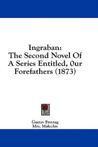 Ingraban: The Second Novel Of A Series Entitled, 0ur Forefathers (1873)