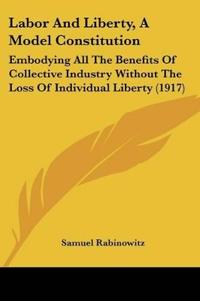 Labor And Liberty, A Model Constitution