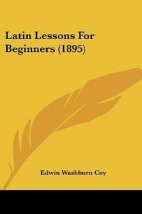 Latin Lessons For Beginners (1895)