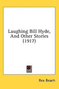 Laughing Bill Hyde, And Other Stories (1917)