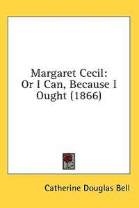 Margaret Cecil: Or I Can, Because I Ought (1866)