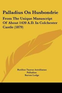 Palladius On Husbondrie