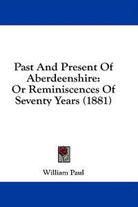 Past And Present Of Aberdeenshire
