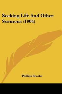 Seeking Life And Other Sermons (1904)