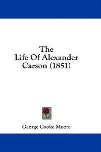 The Life Of Alexander Carson (1851)