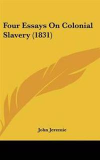 Four Essays On Colonial Slavery (1831)