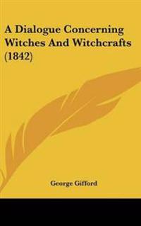 Bokomslag för "A Dialogue Concerning Witches And Witchcrafts"