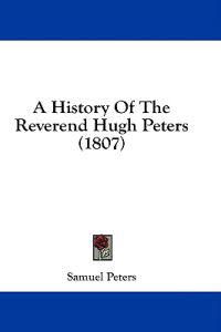 Bokomslag för "A History Of The Reverend Hugh Peters (1807)"