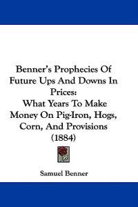 Benner, S: Benner's Prophecies Of Future Ups And Downs In Pr