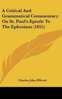 A Critical and Grammatical Commentary on St. Paul's Epistle to the Ephesians