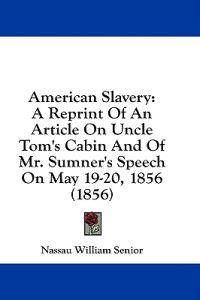Bokomslag för "American Slavery: A Reprint Of An Article On Uncle Tom's Cabin And Of Mr. Sumner's Speech On May 19-20, 1856 (1856)"