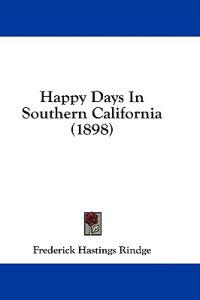 Rindge, F: Happy Days In Southern California (1898)