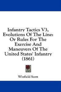 Infantry Tactics V3, Evolutions Of The Line: Or Rules For The Exercise And Maneuvers Of The United States' Infantry (1861)