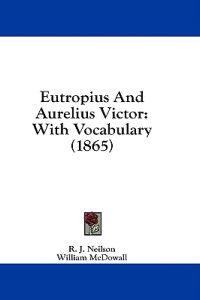 Bokomslag för "Eutropius And Aurelius Victor: With Vocabulary (1865)"