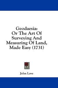 Bokomslag för "Geodaesia: Or The Art Of Surveying And Measuring Of Land, Made Easy (1731)"