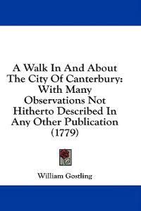 Kirjan kansi "A Walk In And About The City Of Canterbury: With Many Observations Not Hitherto Described In Any Other Publication (1779)"