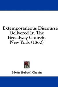 Bokomslag för "Extemporaneous Discourses: Delivered In The Broadway Church, New York (1860)"