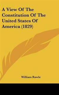 Bokomslag för "View Of The Constitution Of The United States Of America (1829)"