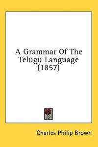 Bokomslag för "A Grammar Of The Telugu Language (1857)"