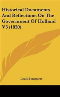 Bokomslag för "Historical Documents And Reflections On The Government Of Holland V3 (1820)"