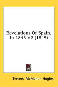 Bokomslag för "Revelations Of Spain, In 1845 V2 (1845)"