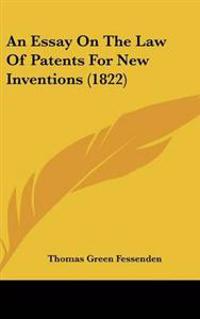 An Essay on the Law of Patents for New Inventions