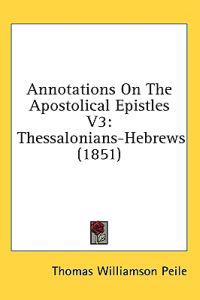 Bokomslag för "Annotations On The Apostolical Epistles V3: Thessalonians-Hebrews (1851)"