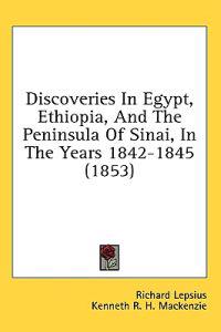 Discoveries In Egypt, Ethiopia, And The Peninsula Of Sinai, In The Years 1842-1845 (1853)