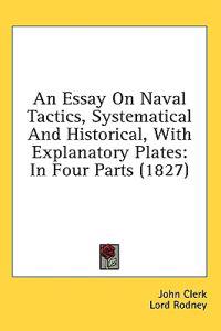 An Essay On Naval Tactics, Systematical And Historical, With Explanatory Plates: In Four Parts (1827)