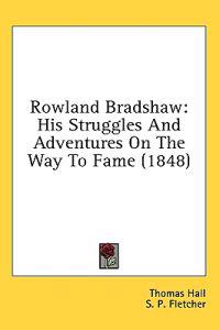 Rowland Bradshaw: His Struggles And Adventures On The Way To Fame (1848)