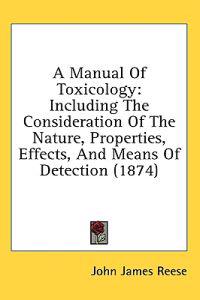 Bokomslag för "A Manual Of Toxicology: Including The Consideration Of The Nature, Properties, Effects, And Means Of Detection (1874)"