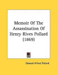 Memoir Of The Assassination Of Henry Rives Pollard (1869)