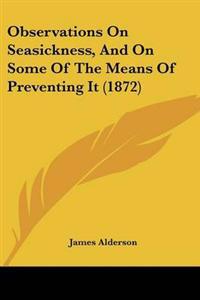 Observations On Seasickness, And On Some Of The Means Of Preventing It (1872)