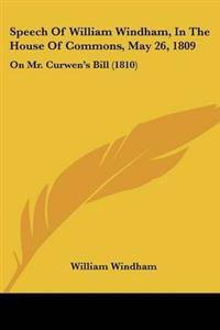 Speech Of William Windham, In The House Of Commons, May 26, 1809