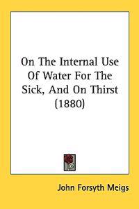 On the Internal Use of Water for the Sick, and on Thirst