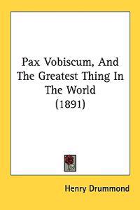 Pax Vobiscum, and the Greatest Thing in the World